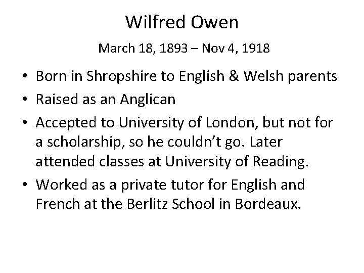 Wilfred Owen March 18, 1893 – Nov 4, 1918 • Born in Shropshire to