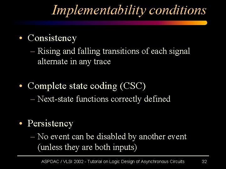Implementability conditions • Consistency – Rising and falling transitions of each signal alternate in Implementability conditions • Consistency – Rising and falling transitions of each signal alternate in