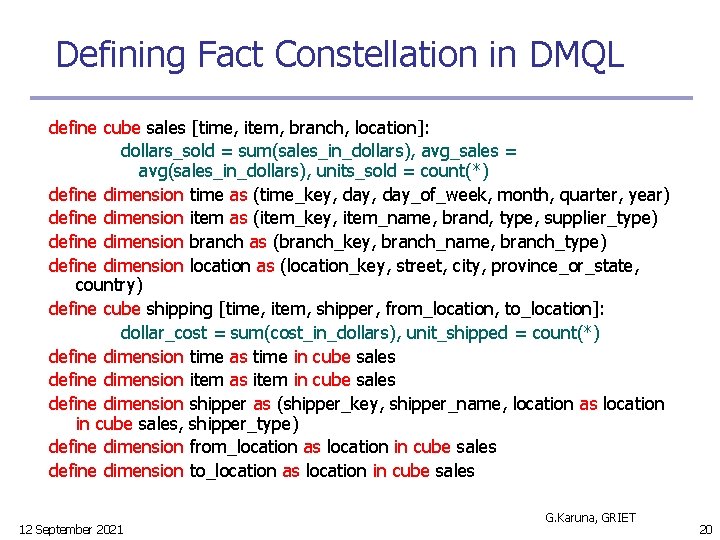 Defining Fact Constellation in DMQL define cube sales [time, item, branch, location]: dollars_sold =