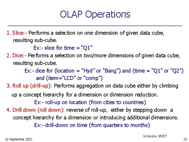 OLAP Operations 1. Slice: - Performs a selection on one dimension of given data
