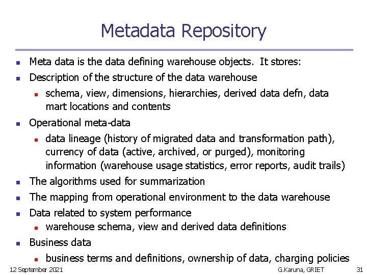 Metadata Repository n Meta data is the data defining warehouse objects. It stores: n
