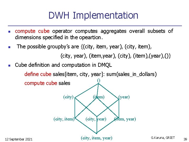 DWH Implementation n n compute cube operator computes aggregates overall subsets of dimensions specified