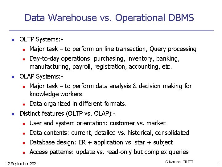 Data Warehouse vs. Operational DBMS n OLTP Systems: n n n Day-to-day operations: purchasing,
