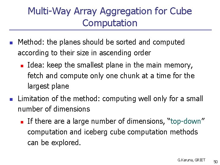 Multi-Way Array Aggregation for Cube Computation n Method: the planes should be sorted and