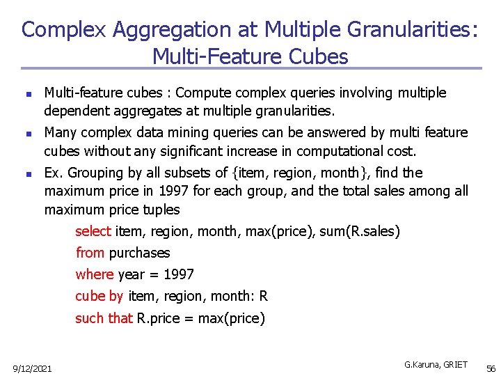 Complex Aggregation at Multiple Granularities: Multi-Feature Cubes n n n Multi-feature cubes : Compute