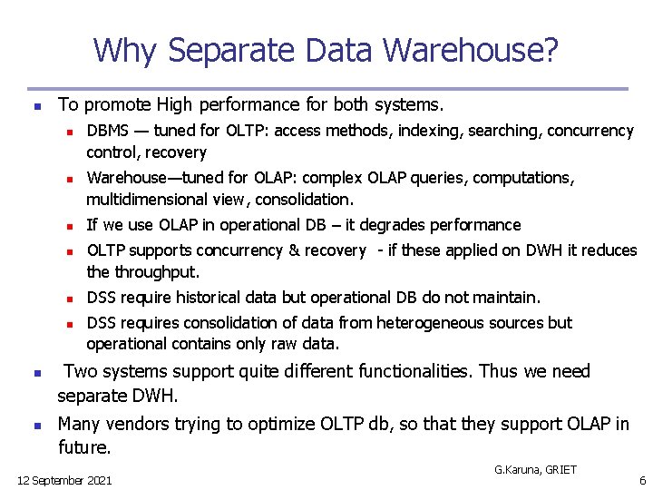 Why Separate Data Warehouse? n To promote High performance for both systems. n n