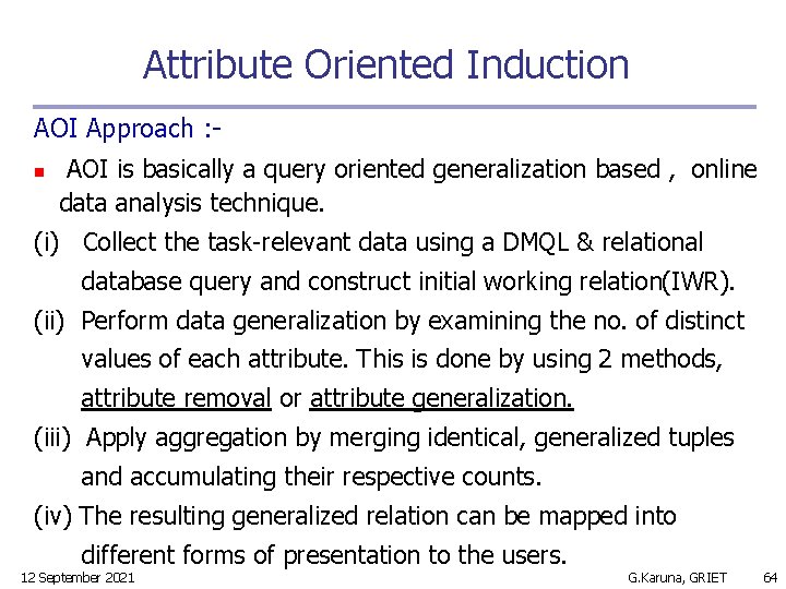 Attribute Oriented Induction AOI Approach : n AOI is basically a query oriented generalization