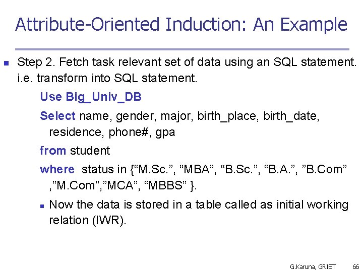 Attribute-Oriented Induction: An Example n Step 2. Fetch task relevant set of data using