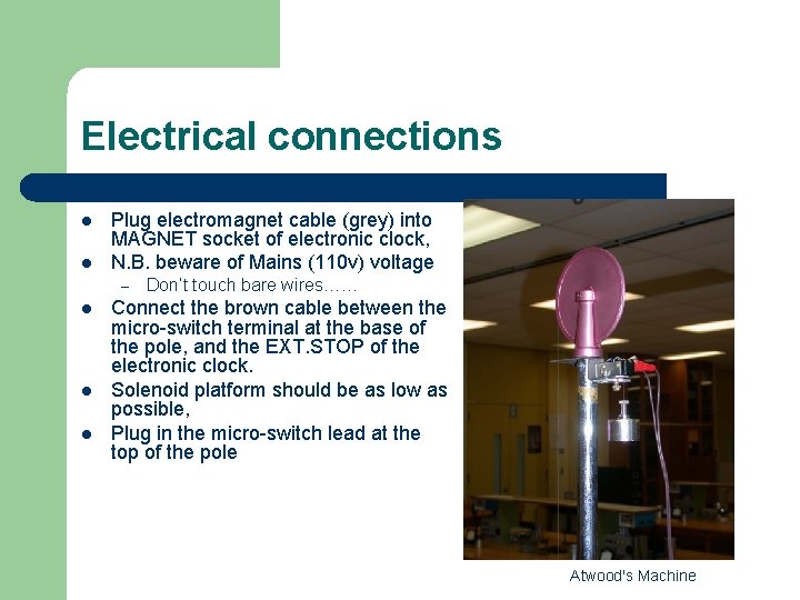 Electrical connections l l Plug electromagnet cable (grey) into MAGNET socket of electronic clock,