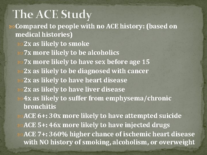The ACE Study Compared to people with no ACE history: (based on medical histories)