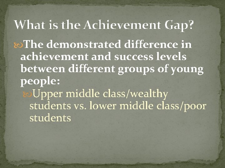 What is the Achievement Gap? The demonstrated difference in achievement and success levels between