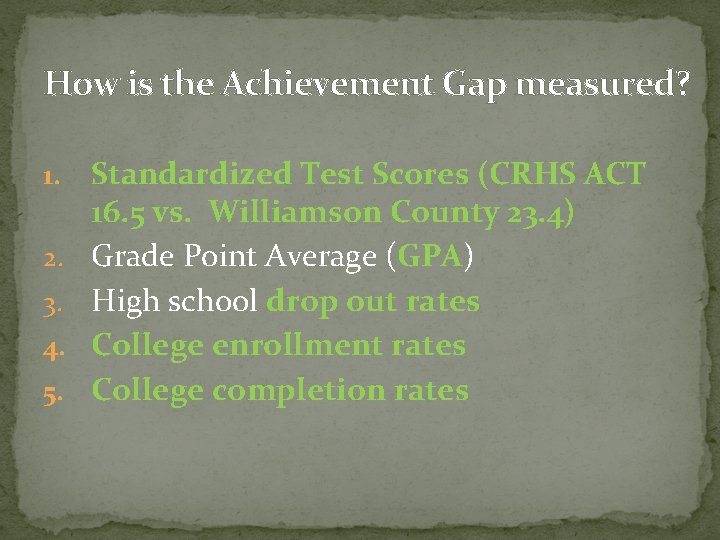 How is the Achievement Gap measured? 1. 2. 3. 4. 5. Standardized Test Scores