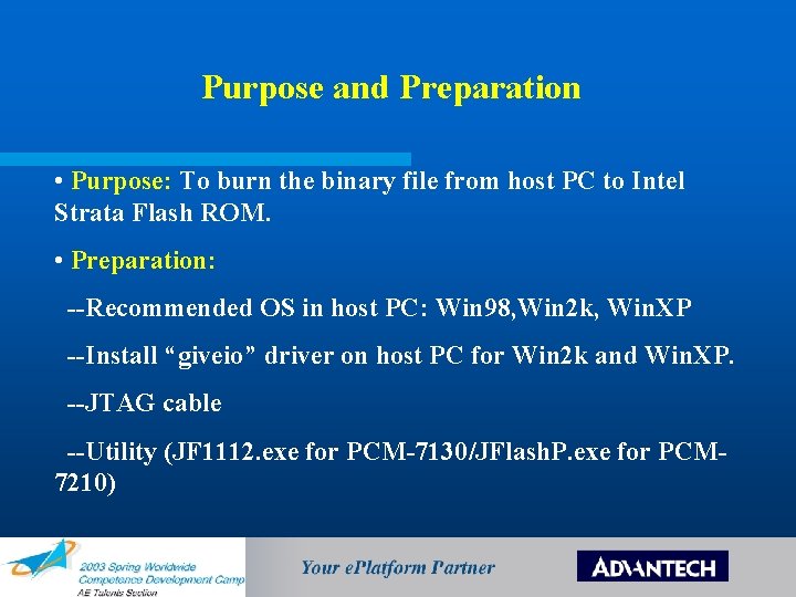 Purpose and Preparation • Purpose: To burn the binary file from host PC to