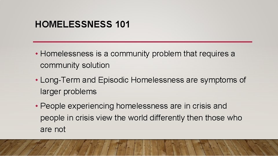 HOMELESSNESS 101 • Homelessness is a community problem that requires a community solution • HOMELESSNESS 101 • Homelessness is a community problem that requires a community solution •