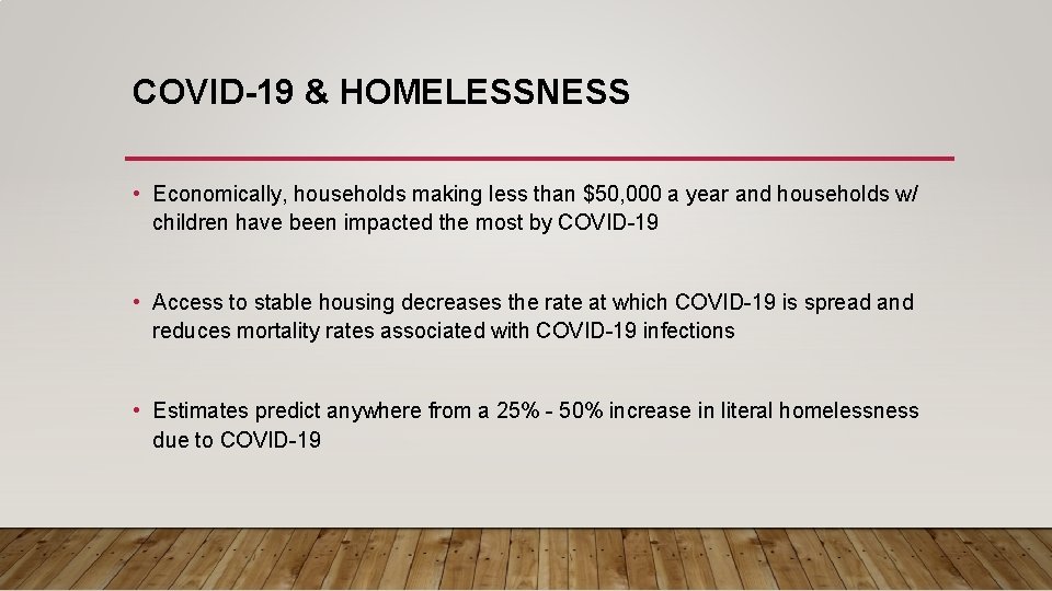 COVID-19 & HOMELESSNESS • Economically, households making less than $50, 000 a year and COVID-19 & HOMELESSNESS • Economically, households making less than $50, 000 a year and