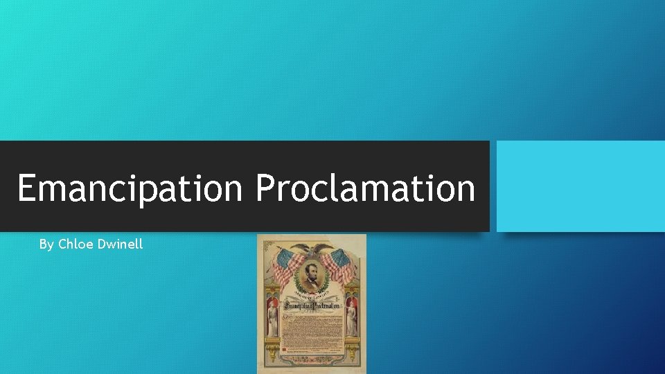 Emancipation Proclamation By Chloe Dwinell 