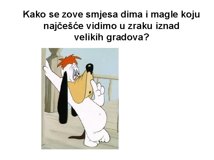 Kako se zove smjesa dima i magle koju najčešće vidimo u zraku iznad velikih