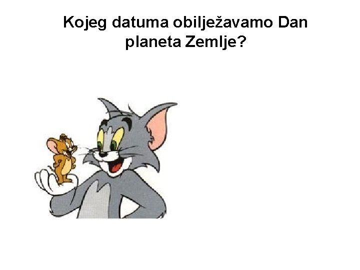 Kojeg datuma obilježavamo Dan planeta Zemlje? 