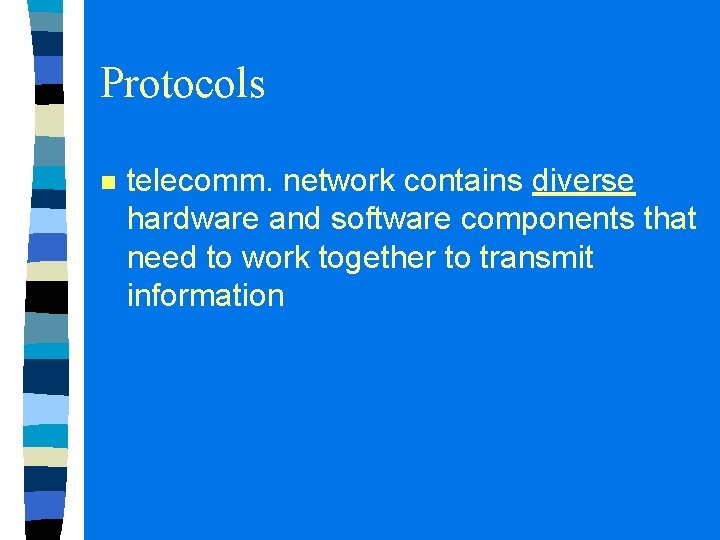 Protocols n telecomm. network contains diverse hardware and software components that need to work