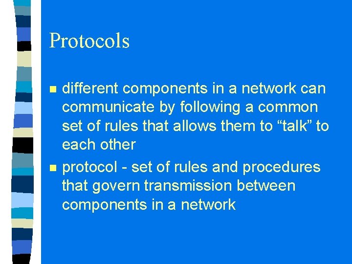 Protocols n n different components in a network can communicate by following a common