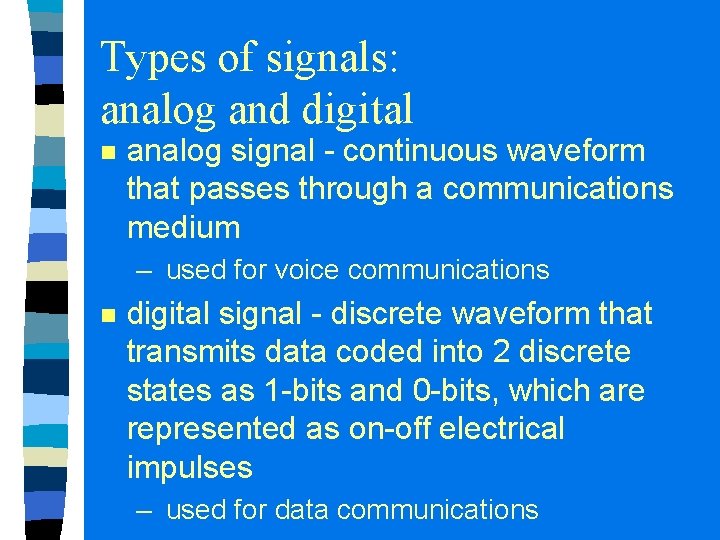 Types of signals: analog and digital n analog signal - continuous waveform that passes