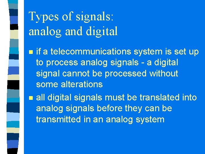 Types of signals: analog and digital n n if a telecommunications system is set