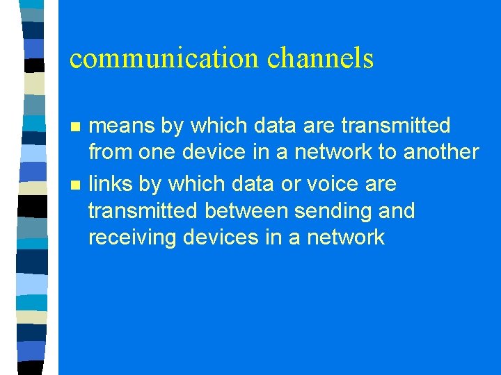 communication channels n n means by which data are transmitted from one device in