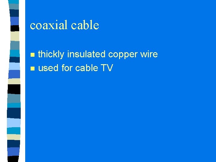coaxial cable n n thickly insulated copper wire used for cable TV 