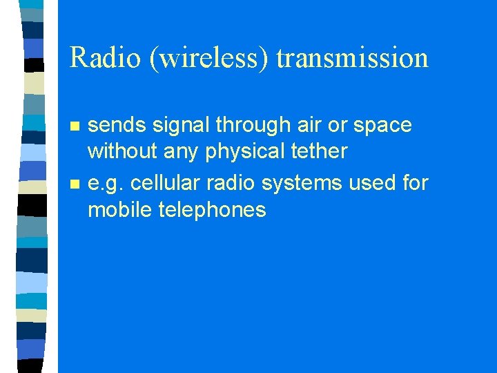 Radio (wireless) transmission n n sends signal through air or space without any physical