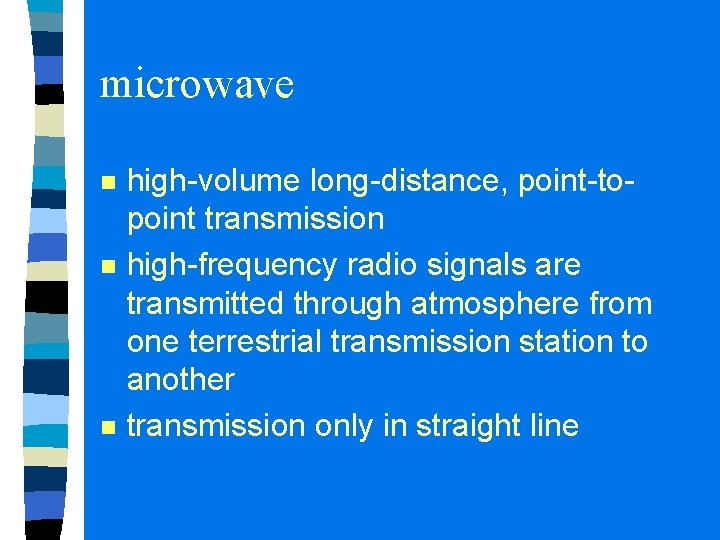 microwave n n n high-volume long-distance, point-topoint transmission high-frequency radio signals are transmitted through