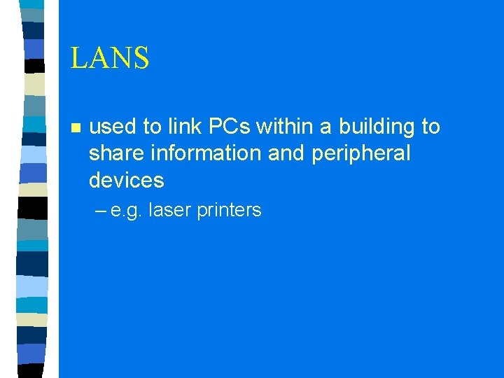 LANS n used to link PCs within a building to share information and peripheral