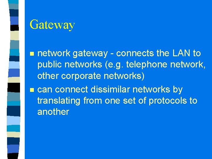 Gateway n n network gateway - connects the LAN to public networks (e. g.
