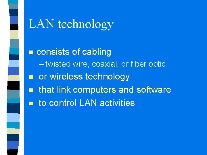 LAN technology n consists of cabling – twisted wire, coaxial, or fiber optic n