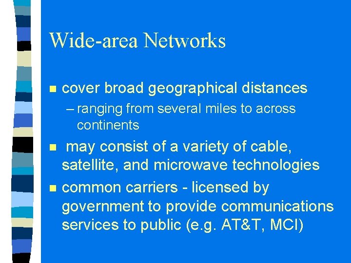 Wide-area Networks n cover broad geographical distances – ranging from several miles to across