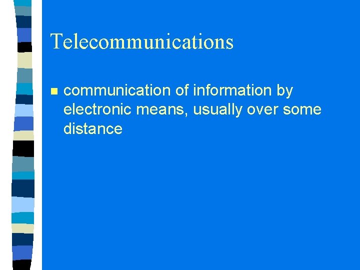 Telecommunications n communication of information by electronic means, usually over some distance 