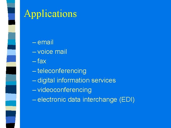 Applications – email – voice mail – fax – teleconferencing – digital information services