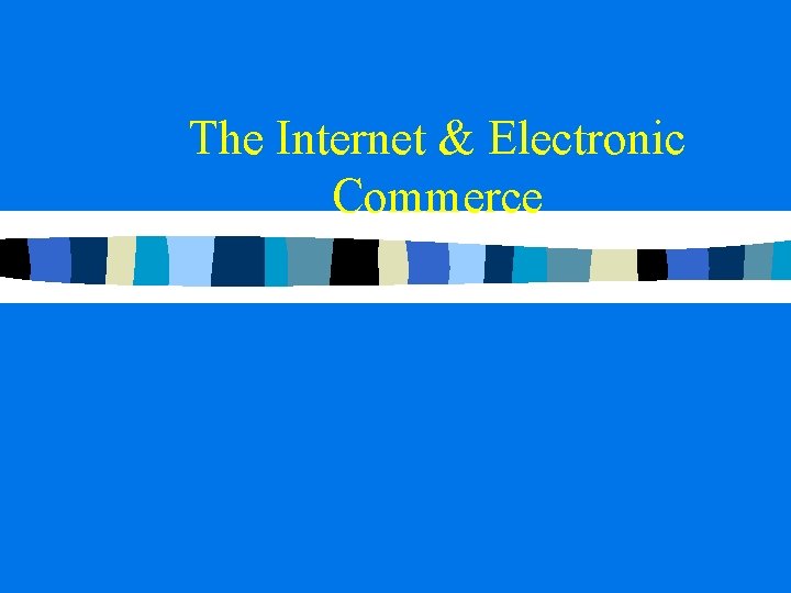 The Internet & Electronic Commerce 