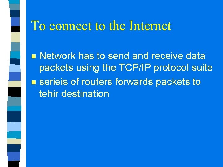 To connect to the Internet n n Network has to send and receive data