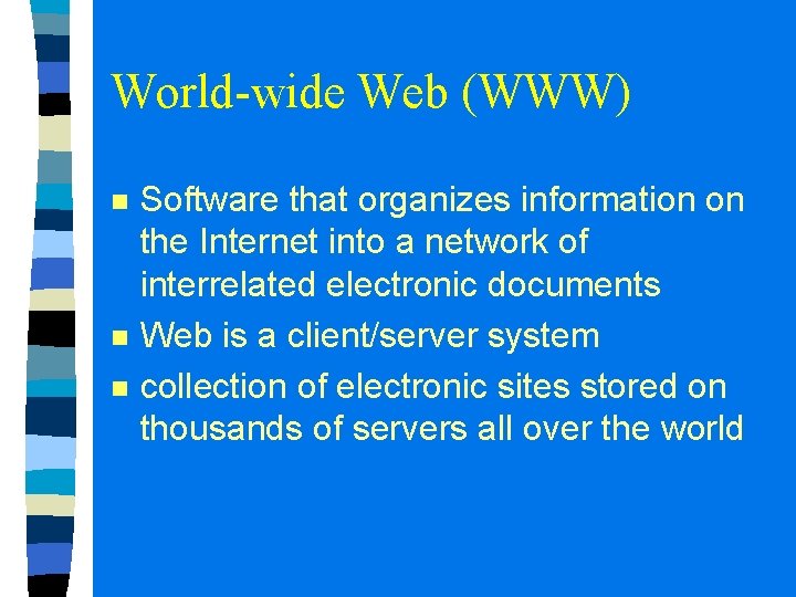 World-wide Web (WWW) n n n Software that organizes information on the Internet into