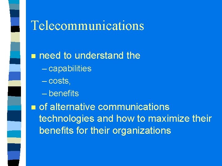 Telecommunications n need to understand the – capabilities – costs, – benefits n of