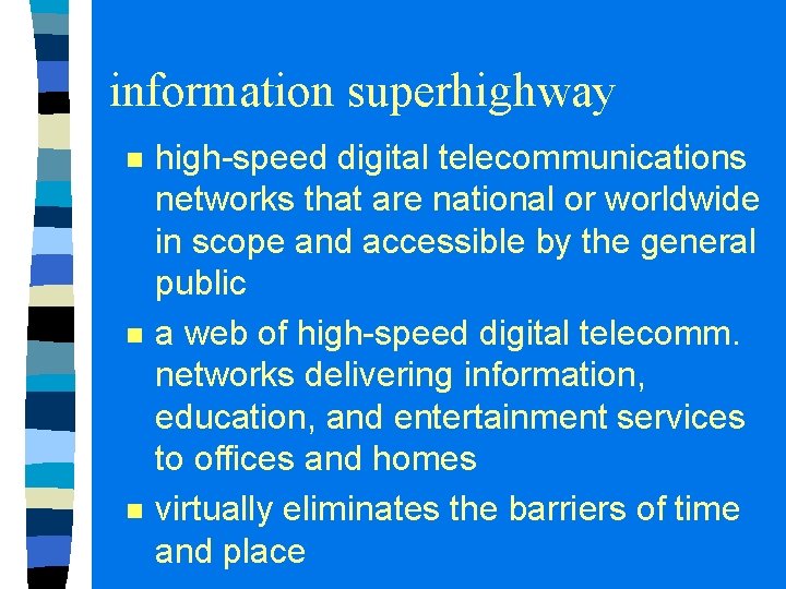 information superhighway n n n high-speed digital telecommunications networks that are national or worldwide