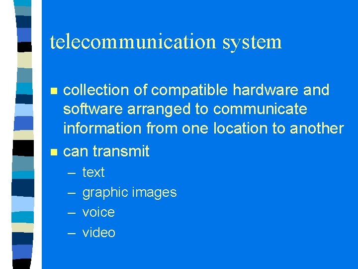 telecommunication system n n collection of compatible hardware and software arranged to communicate information