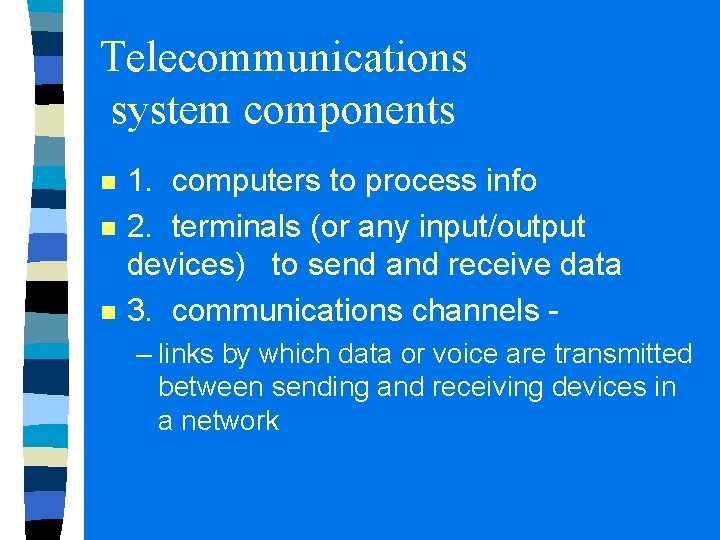 Telecommunications system components n n n 1. computers to process info 2. terminals (or