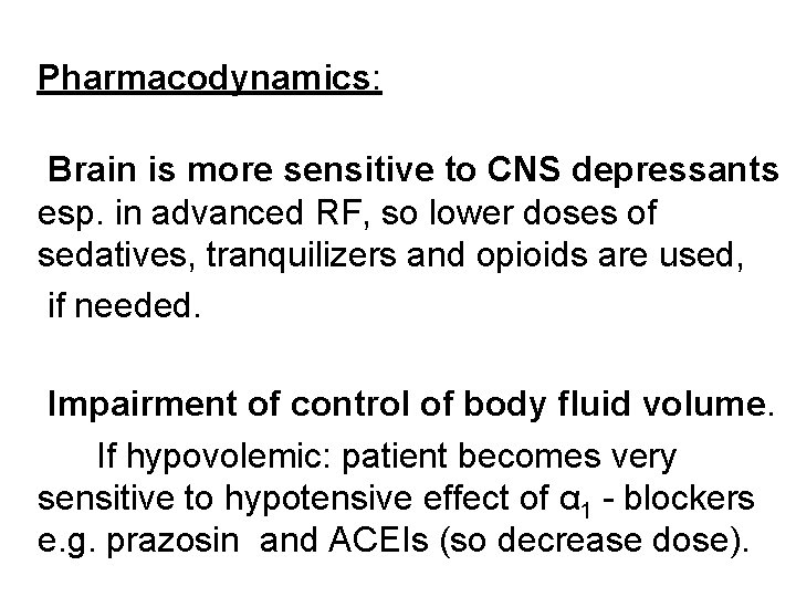Pharmacodynamics: Brain is more sensitive to CNS depressants esp. in advanced RF, so lower