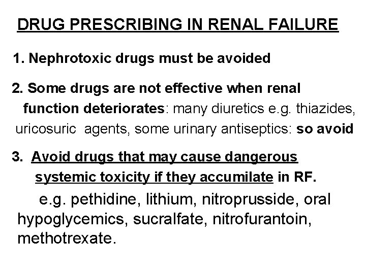 DRUG PRESCRIBING IN RENAL FAILURE 1. Nephrotoxic drugs must be avoided 2. Some drugs