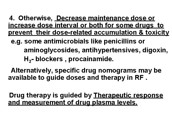 4. Otherwise, Decrease maintenance dose or increase dose interval or both for some drugs