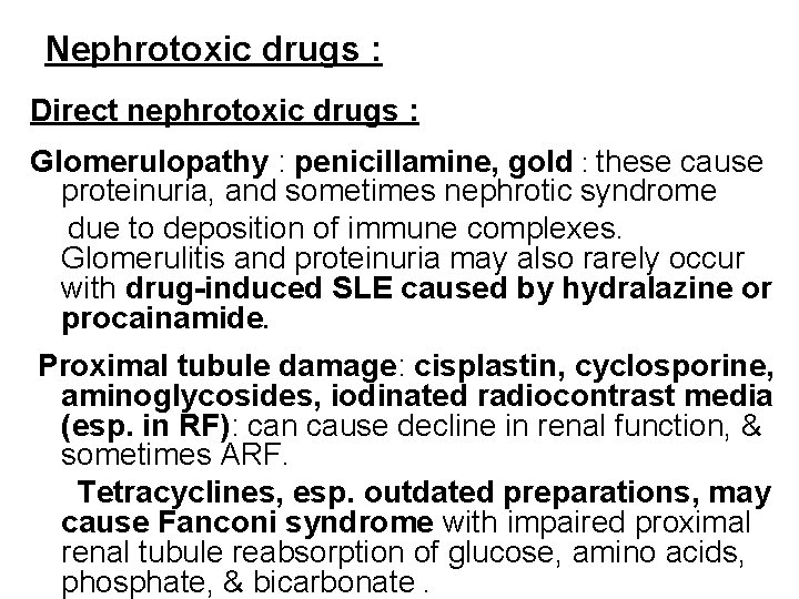 Nephrotoxic drugs : Direct nephrotoxic drugs : Glomerulopathy : penicillamine, gold : these cause