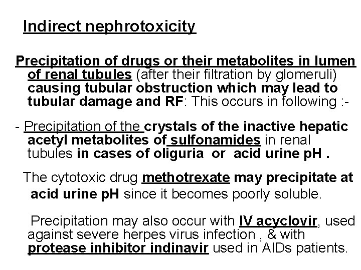 Indirect nephrotoxicity Precipitation of drugs or their metabolites in lumen of renal tubules (after