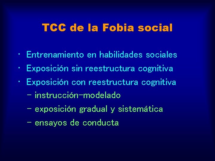 TCC de la Fobia social • Entrenamiento en habilidades sociales • Exposición sin reestructura