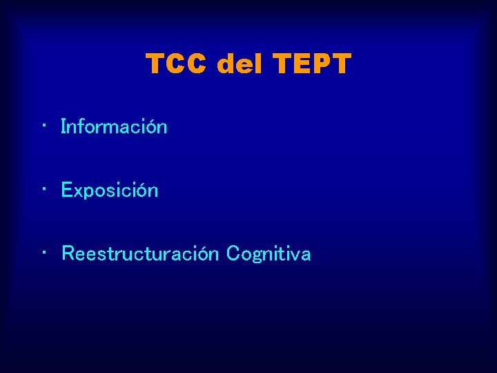 TCC del TEPT • Información • Exposición • Reestructuración Cognitiva 